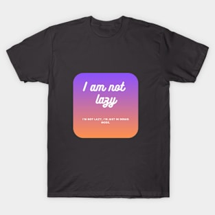 I am not lazy T-Shirt